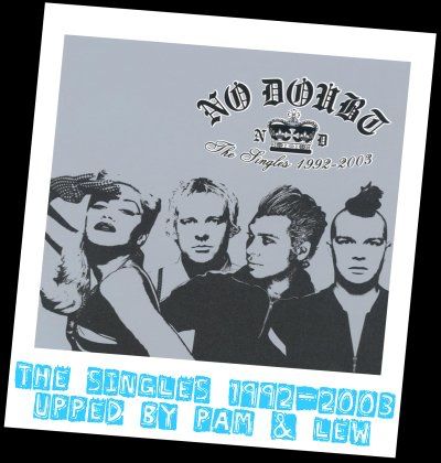  No Doubt - The Singles 92-2003http://i296.photobucket.com/albums/mm161/BunguiP/BunguiWorld/TheSingles92-03.jpg